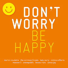 don't worry be happy