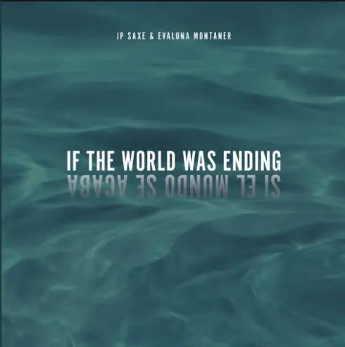 If the world was ending (Si el mundo se acaba)