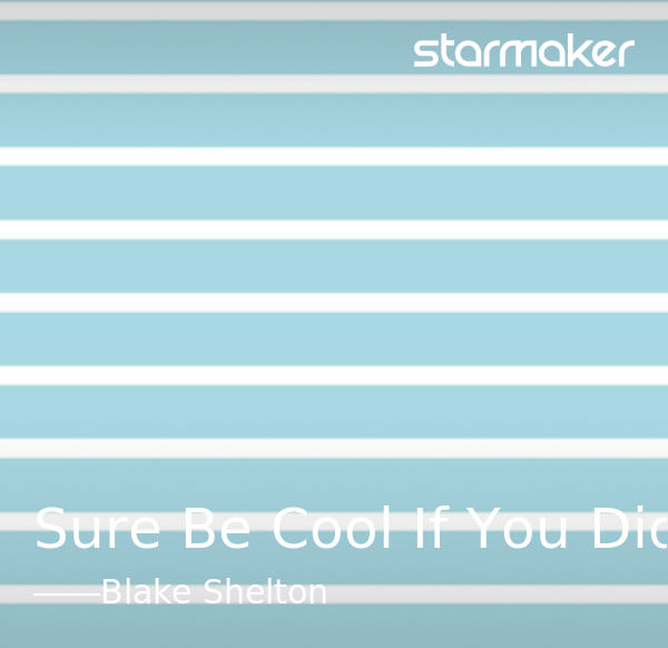 Sure Be Cool If You Did