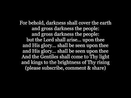 FOR BEHOLD DARKNESS SHALL COVER THE EARTH