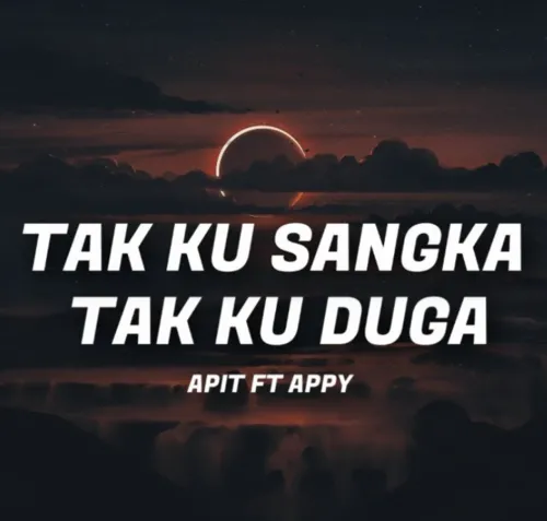 Tak Ku Sangka Tak Ku Duga 