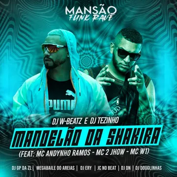 Mandelão da Shakira (feat. Mc Andynho Ramos, MC 2jhow, MC W1, MANSÃO FUNK RAVE, DJ DN, DJ Ery, JC NO BEAT, DJ Douglinhas, Megabaile Do Areias & GP DA ZL) (Mansã-cover