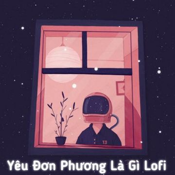 Yêu Đơn Phương Là Gì (Lofi)