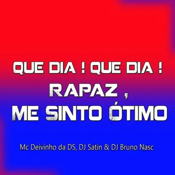 Que Dia ! Que Dia ! Rapaz , Me Sinto Ótimo-cover