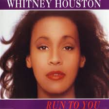 RUN TO YOU BY WHITNEY HOUSTON