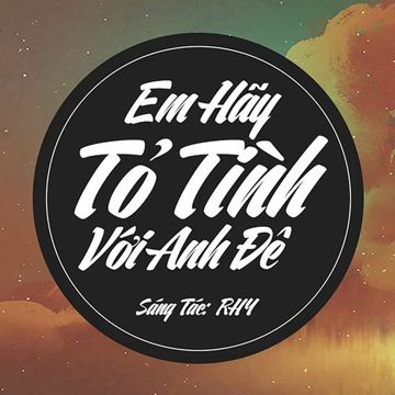 Em Hãy Tỏ Tình Với Anh Đê-cover