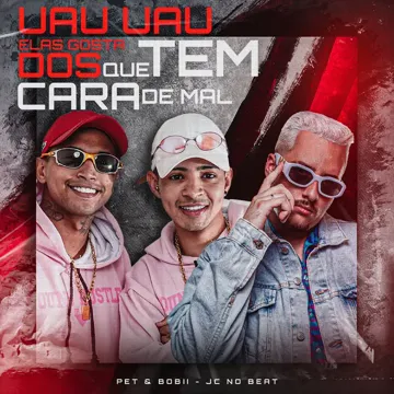 Uau Uau, Elas Gosta Dos Que Tem Cara de Mal (feat. JC NO BEAT) (feat. JC NO BEAT)-cover