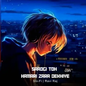 Saadgi Toh Hamari Zara Dekhiye (LOFI)