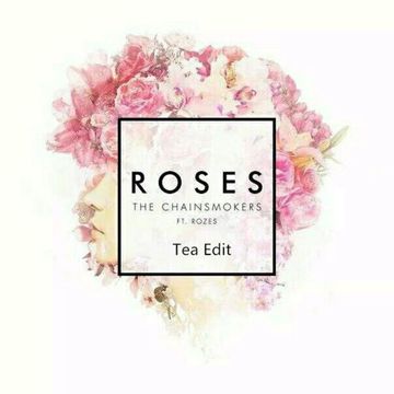 The Chainsmokers ft. ROZES - Roses(Tea Edit)-cover