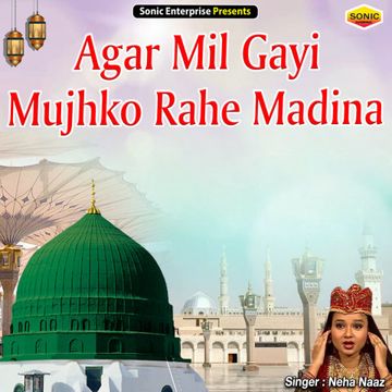 Agar Mil Gayi Mujhko Rahe Madina