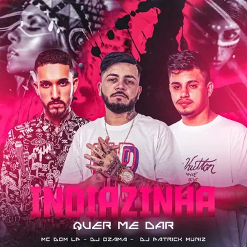 Indiazinha Quer Me Dar (feat. MC DOM LP , DJ Patrick Muniz) (feat. MC DOM LP & DJ Patrick Muniz)