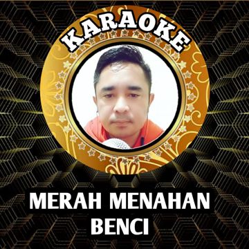 MERAH MENAHAN BENCI (KARAOKE)