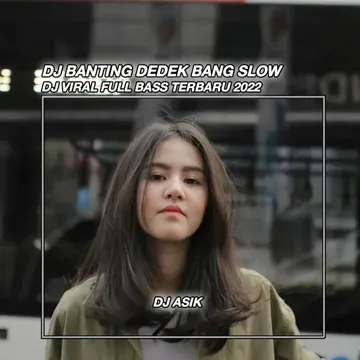 DJ BANTING DEDEK BANG SLOW DJ VIRAL FULL BASS TERBARU 2022-cover