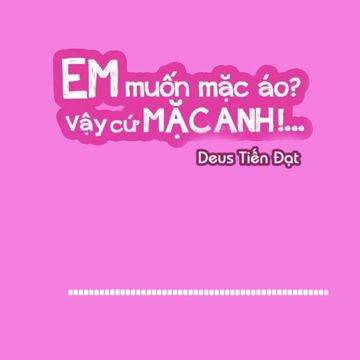 Em Muốn Mặc Áo Vậy Cứ Mặc Anh