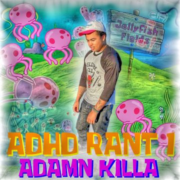 A.D.H.D Rant 1