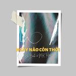 Ngày Nào Còn Thời (MK ft. NGOC MINH)-cover