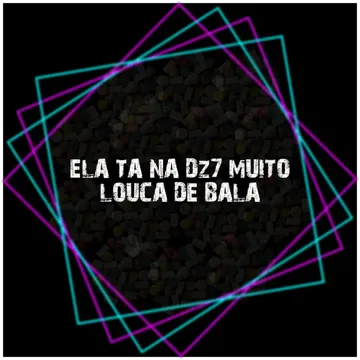 Ela Ta na Dz7 Muito Louca de Bala-cover