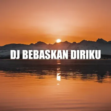 Dj Bebaskan Diriku