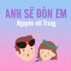 Anh Sẽ Đón Em (với Trang)-cover