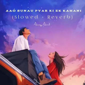 Aao sunau pyar ki ek kahani (slowed + Reverb)-cover