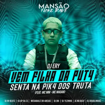 Vem Filha da Puta Senta na Pika dos Truta (feat. MC MM, MC Madan, Dj W-Beatz, DJ DN, GP DA ZL, JC NO BEAT, Megabaile Do Areias, DJ Douglinhas, MANSÃO FUNK RAVE -cover