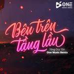 Bên Trên Tầng Lầu Remix Ver 2(One Music)