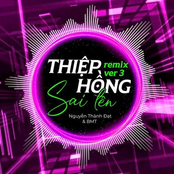 Thiệp Hồng Sai Tên (Remix) [Version 3]