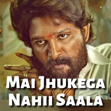 Mai Jhukuga Nahii Saala (Pushpa Pushpraj)