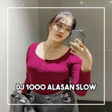 DJ  1000 ALASAN TAK - JELAS BERITA DIRIMU ADA DIMANA KU CARI DIRIMU TAPI TAK PERNAH KETEMU