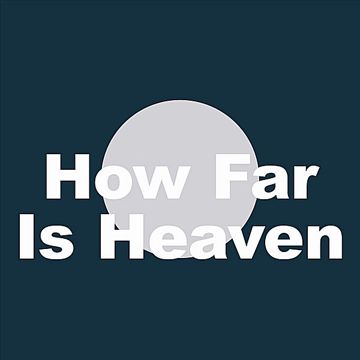 How Far Is Heaven
