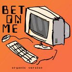 Bet On Me(Organic Version)-cover