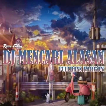 DJ MENCARI ALASAN FULLBASS PARGOY