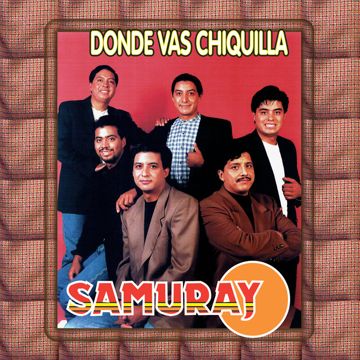 Donde Vas Chiquilla