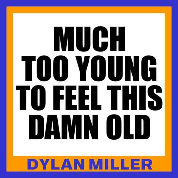 Much Too Young (To Feel This Damn Old)