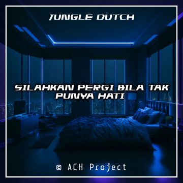 SILAHKAN PERGI BILA TAK PUNYA HATI (Jungle Dutch)