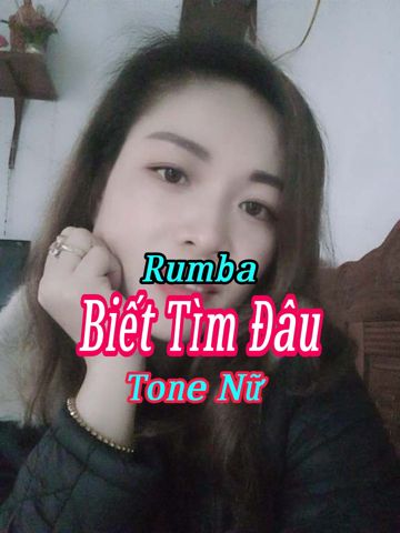Biết tìm đâu - Rumba Tone Nữ 