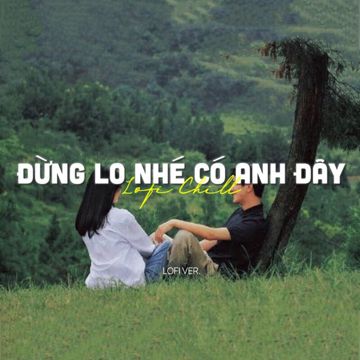 Đừng Lo Nhé Có Anh Đây Lofi-cover