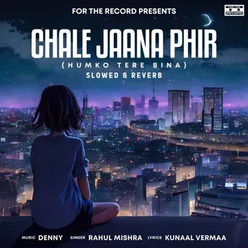 Chale Jaana Phir (Humko Tere Bina) - Slowed + Reverb-cover