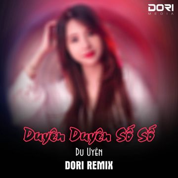 Duyên Duyên Số Số - DORI Remix-cover