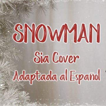 Snowman (SIA Cover en español)