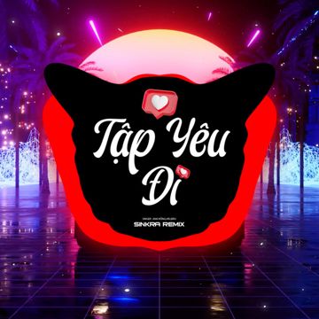 Tập Yêu Đi - SinKra Remix-cover