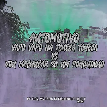 Automotivo Vapo Vapo na Tcheca Tcheca Vs Vou Machucar Só um Pouquinho (feat. MC LEON & MC Teteu)