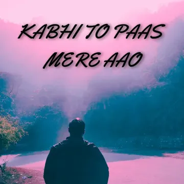Kabhi Toh Paas Mere Aao-cover