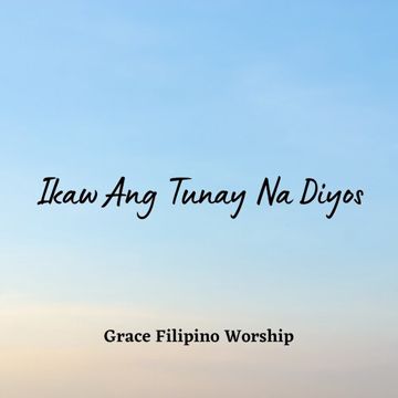 Ikaw Ang Tunay Na Diyos