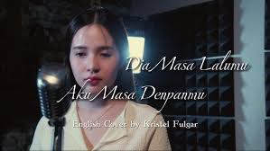 Dia Masa Lalumu, Aku Masa Depanmu (english version)