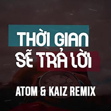 Thời Gian Sẽ Trả Lời (feat. ATOM) (Remix) (Remix)-cover