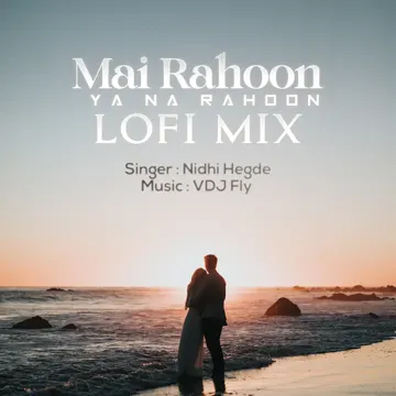 Main Rahoon Ya Na Rahoon (LoFi Mix)