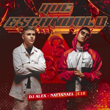 DJ ALEX, NATTANAEL - QUE ESCANDALO I E18-cover