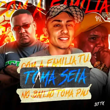 Com a Família Tu Toma Seia, no Bailão Tu Toma Pau (feat. Mc Delux & Mc Rennan)-cover
