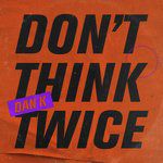 Don&039;T Think Twice